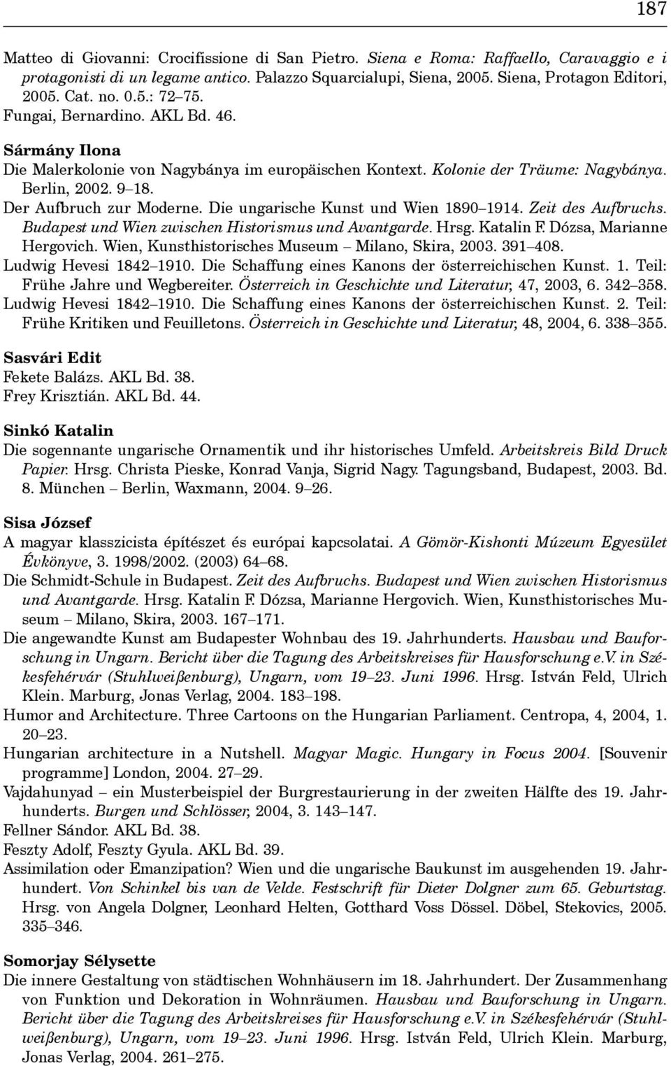 Die ungarische Kunst und Wien 1890 1914. Zeit des Aufbruchs. Budapest und Wien zwischen Historismus und Avantgarde. Hrsg. Katalin F. Dózsa, Marianne Hergovich.