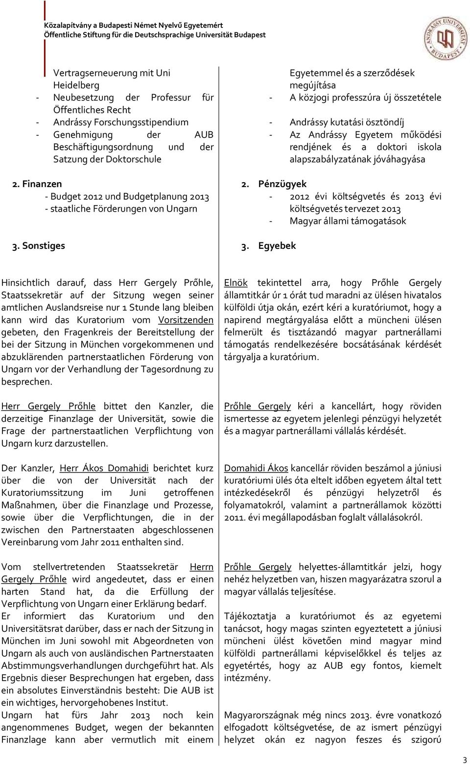 Sonstiges Egyetemmel és a szerződések megújítása - A közjogi professzúra új összetétele - Andrássy kutatási ösztöndíj - Az Andrássy Egyetem működési rendjének és a doktori iskola alapszabályzatának