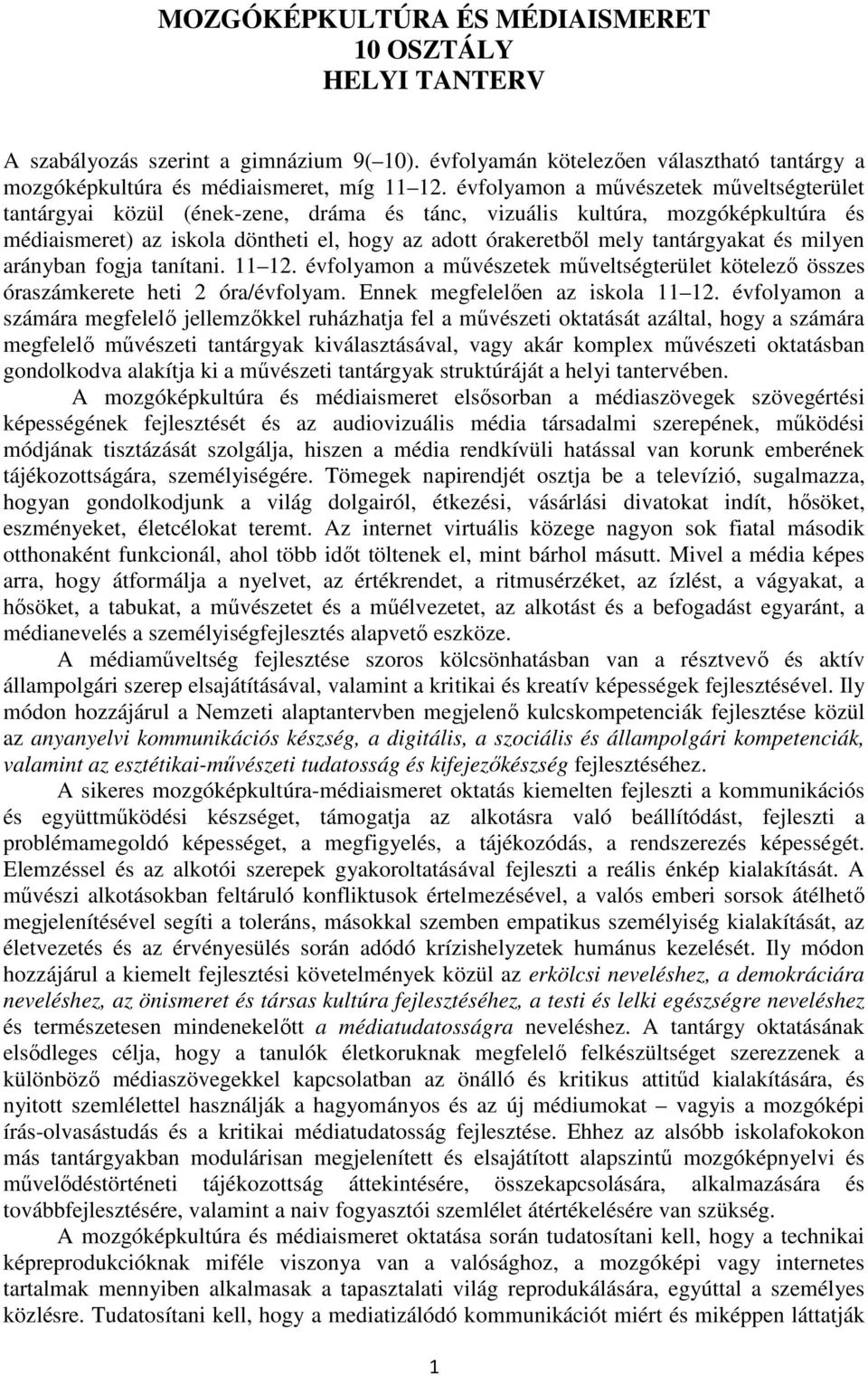 tantárgyakat és milyen arányban fogja tanítani. 11 12. évfolyamon a művészetek műveltségterület kötelező összes óraszámkerete heti 2 óra/évfolyam. Ennek megfelelően az iskola 11 12.