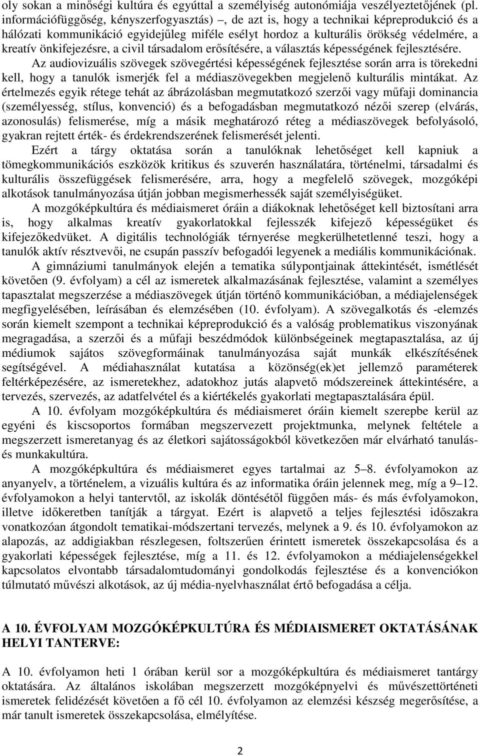 önkifejezésre, a civil társadalom erősítésére, a választás képességének fejlesztésére.