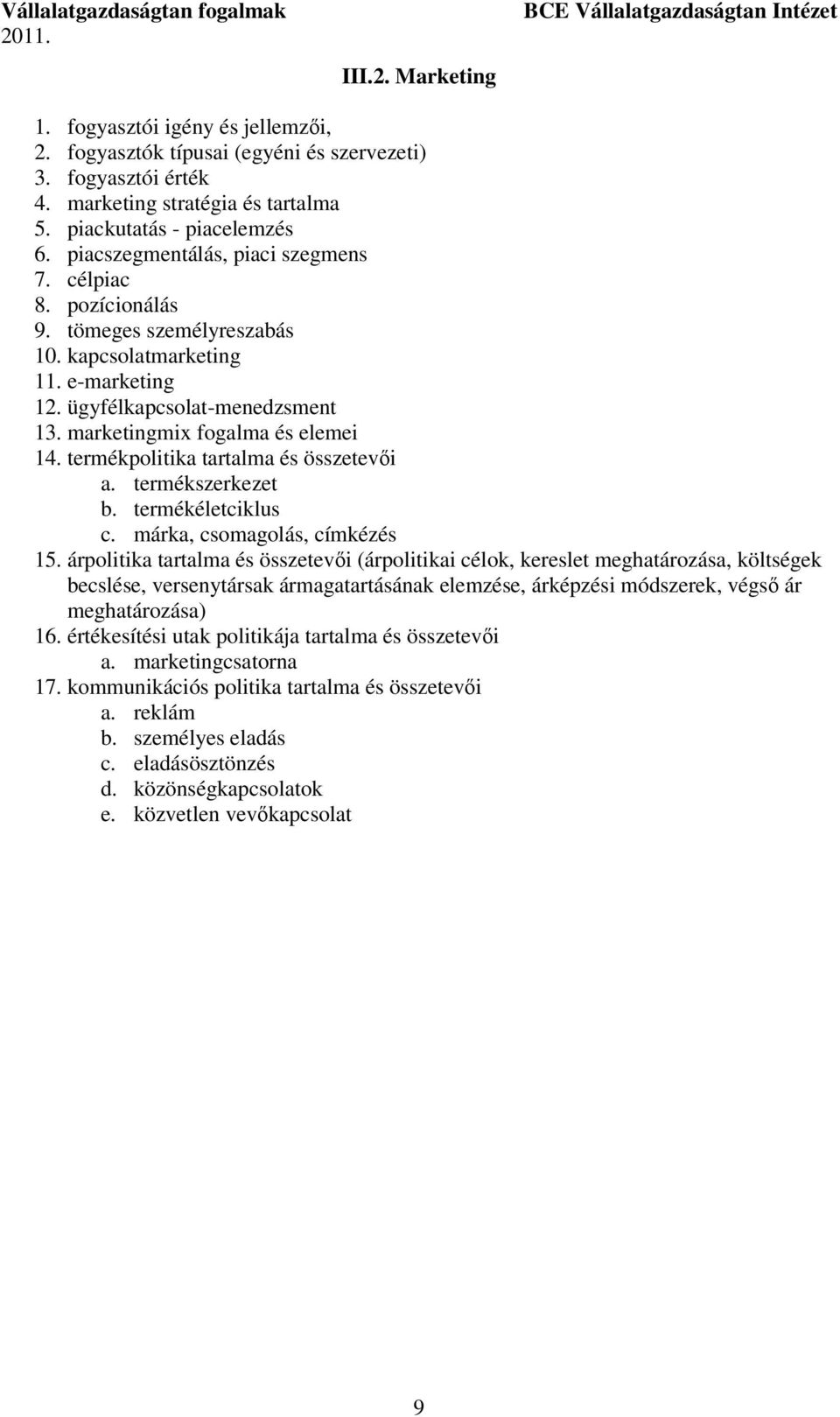 termékpolitika tartalma és összetevői a. termékszerkezet b. termékéletciklus c. márka, csomagolás, címkézés 15.