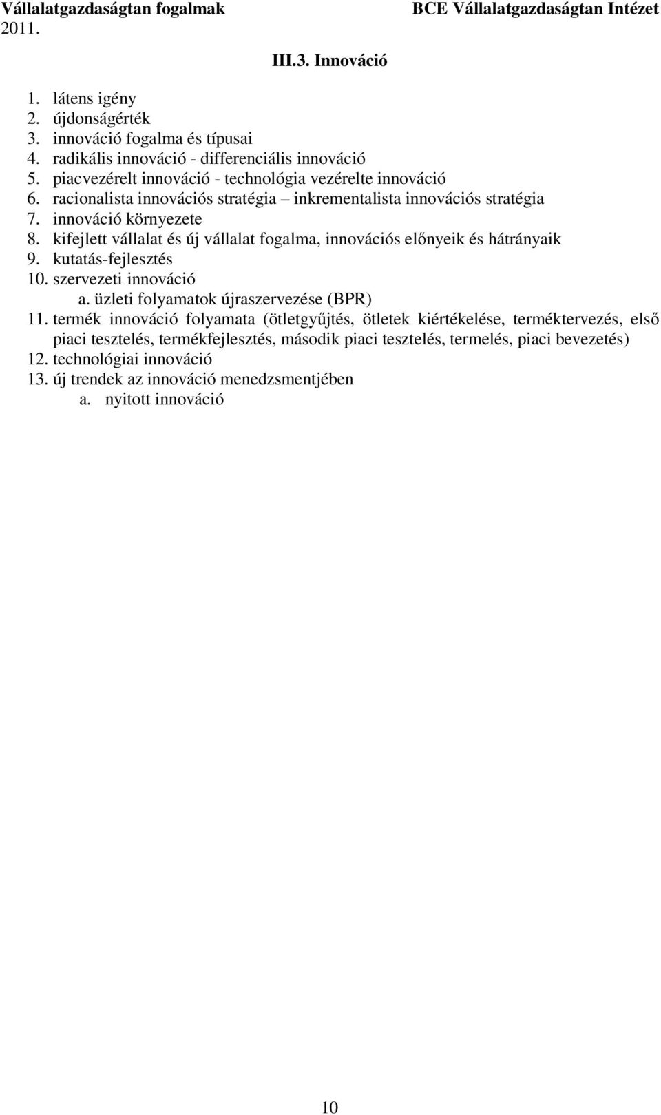 kifejlett vállalat és új vállalat fogalma, innovációs előnyeik és hátrányaik 9. kutatás-fejlesztés 10. szervezeti innováció a. üzleti folyamatok újraszervezése (BPR) 11.
