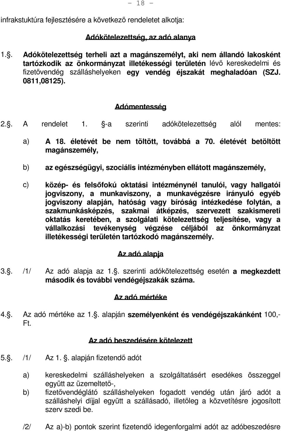 meghaladóan (SZJ. 0811,08125). Adómentesség 2.. A rendelet 1. -a szerinti adókötelezettség alól mentes: a) A 18. életévét be nem töltött, továbbá a 70.