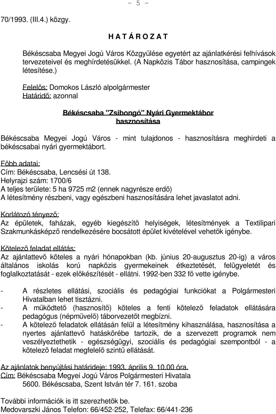 békéscsabai nyári gyermektábort. Főbb adatai: Cím: Békéscsaba, Lencsési út 138.