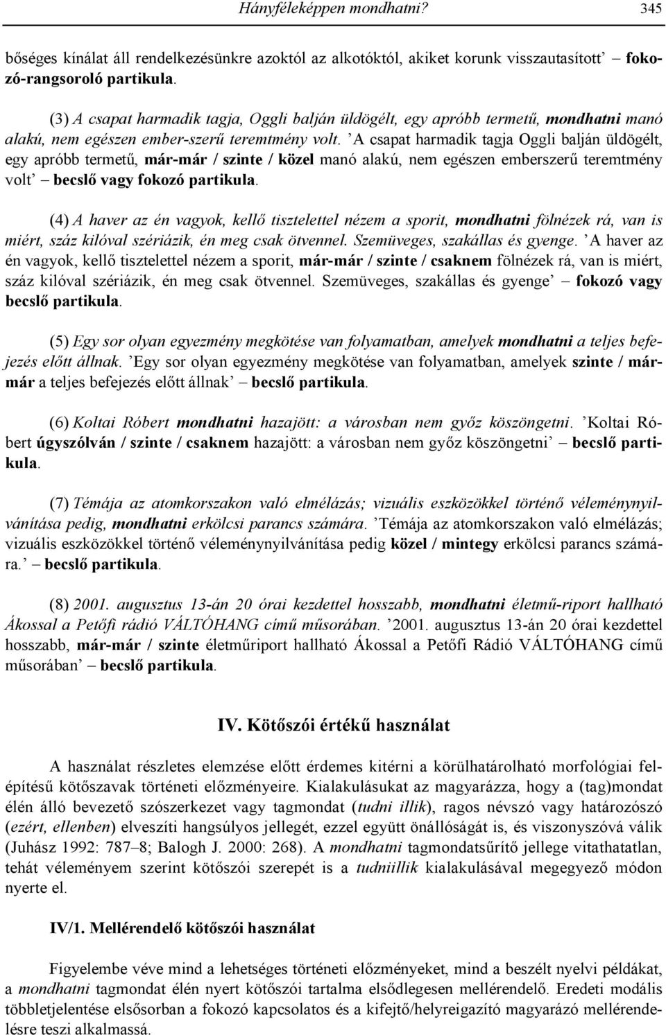 , már-már / szinte / közel manó alakú, nem egészen emberszer! teremtmény volt becsl# vagy fokozó partikula.