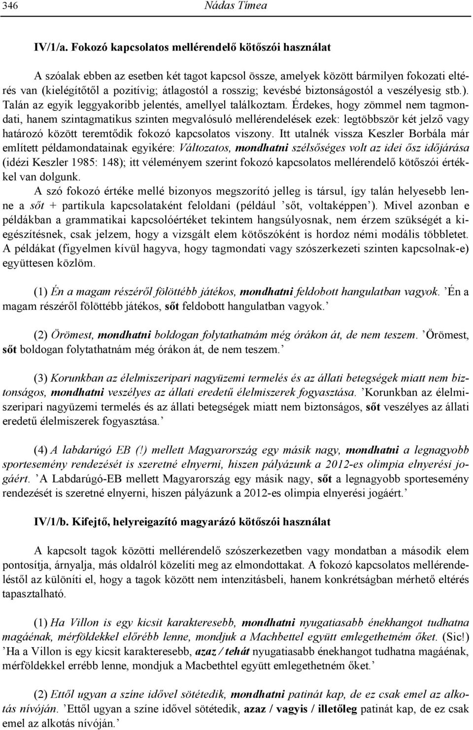 kevésbé biztonságostól a veszélyesig stb.). Talán az egyik leggyakoribb jelentés, amellyel találkoztam.