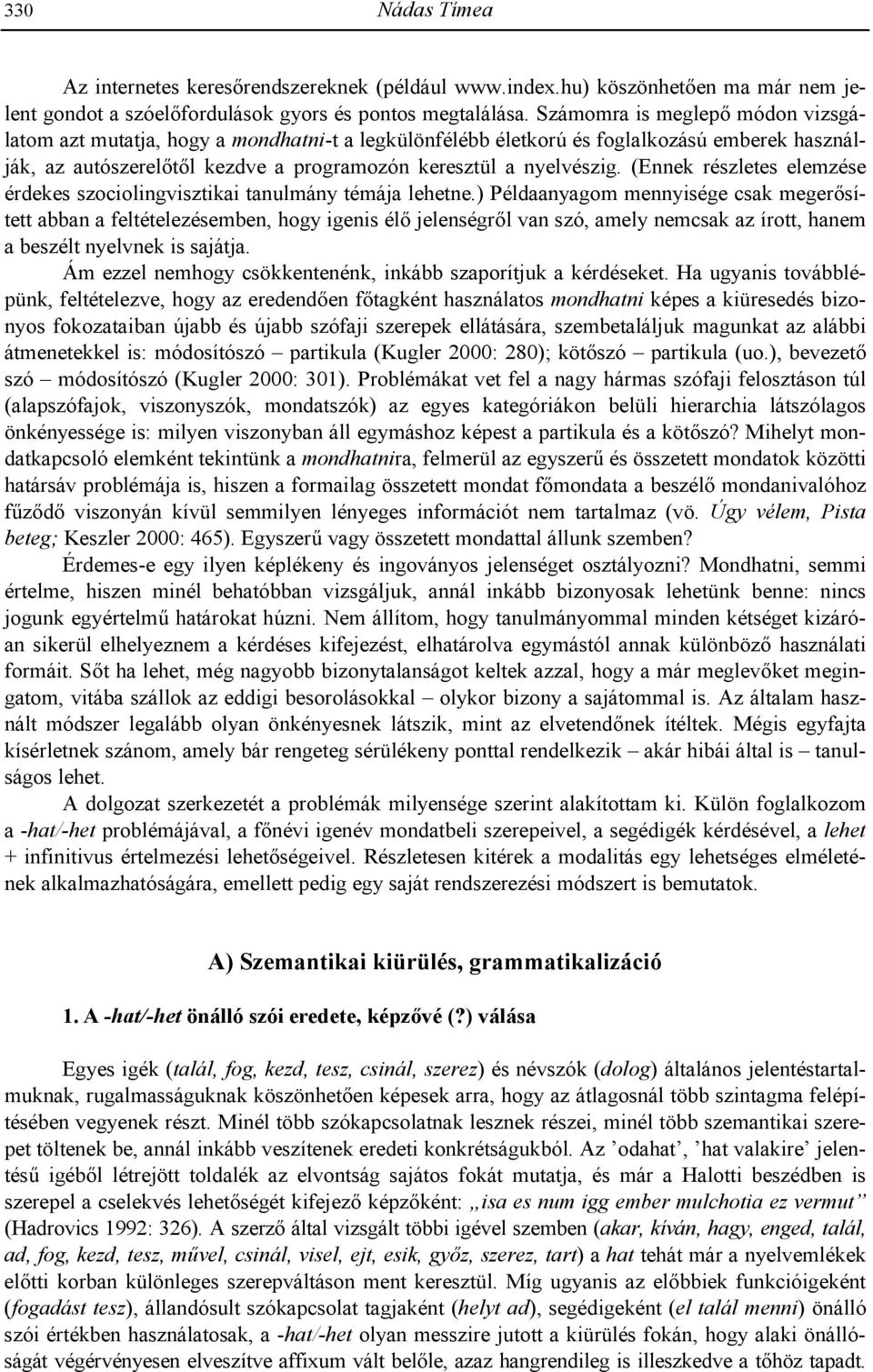 (Ennek részletes elemzése érdekes szociolingvisztikai tanulmány témája lehetne.