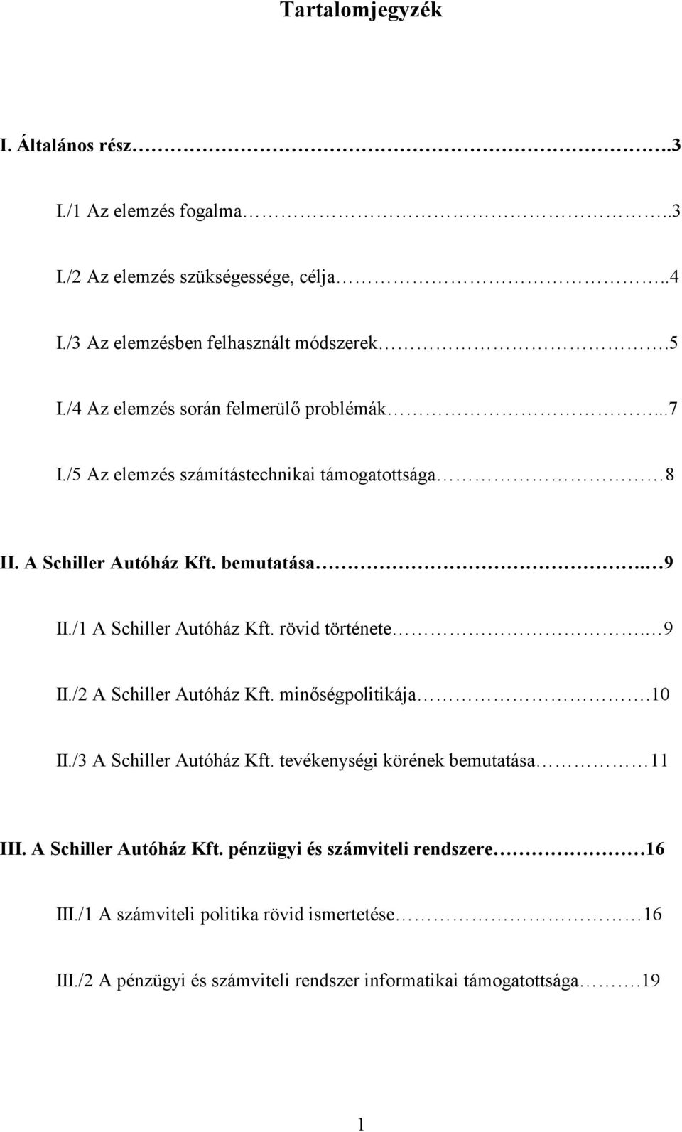 /1 A Schiller Autóház Kft. rövid története. 9 II./2 A Schiller Autóház Kft. min#ségpolitikája.10 II./3 A Schiller Autóház Kft.