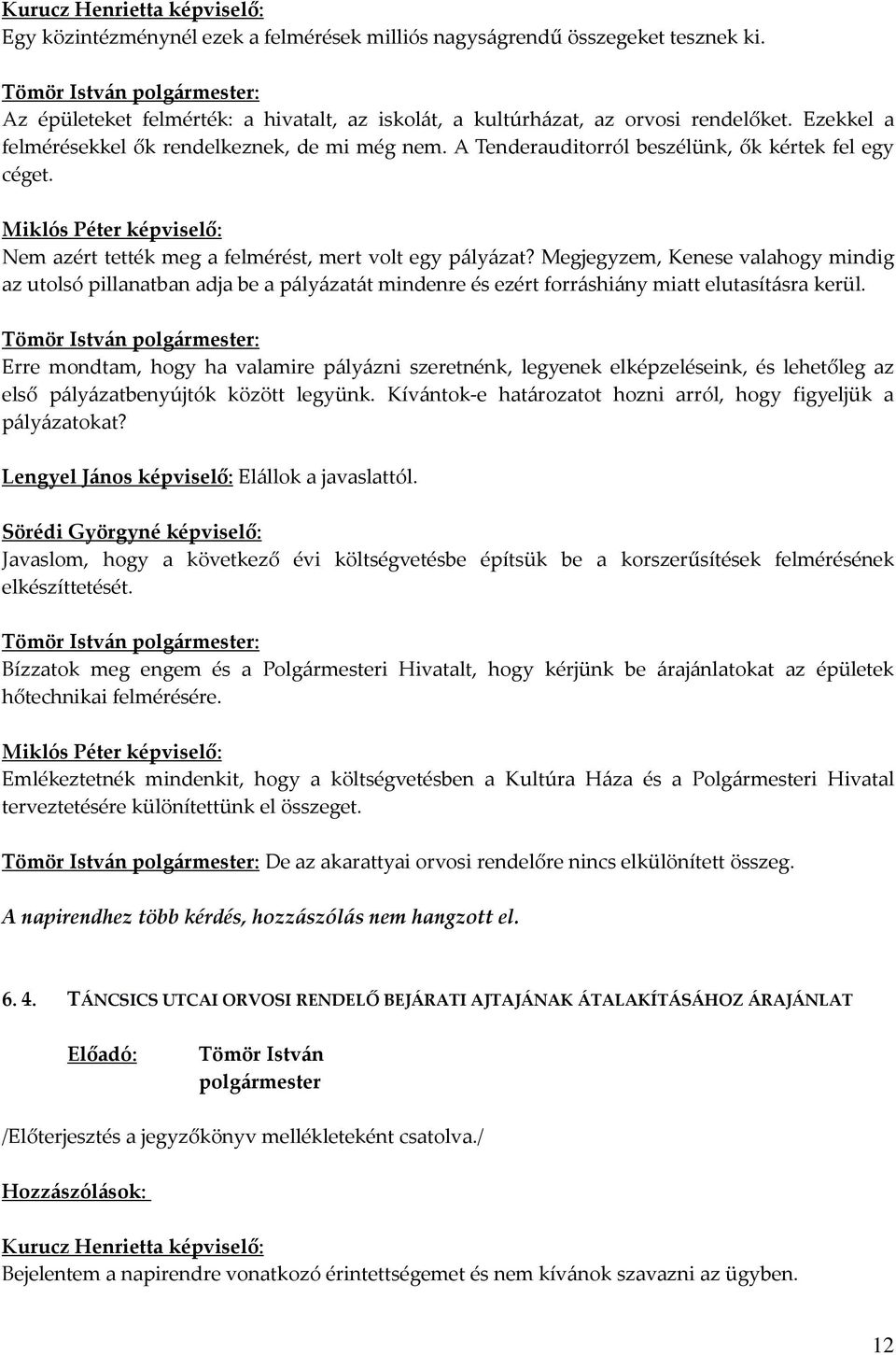 Megjegyzem, Kenese valahogy mindig az utolsó pillanatban adja be a pályázatát mindenre és ezért forráshiány miatt elutasításra kerül.