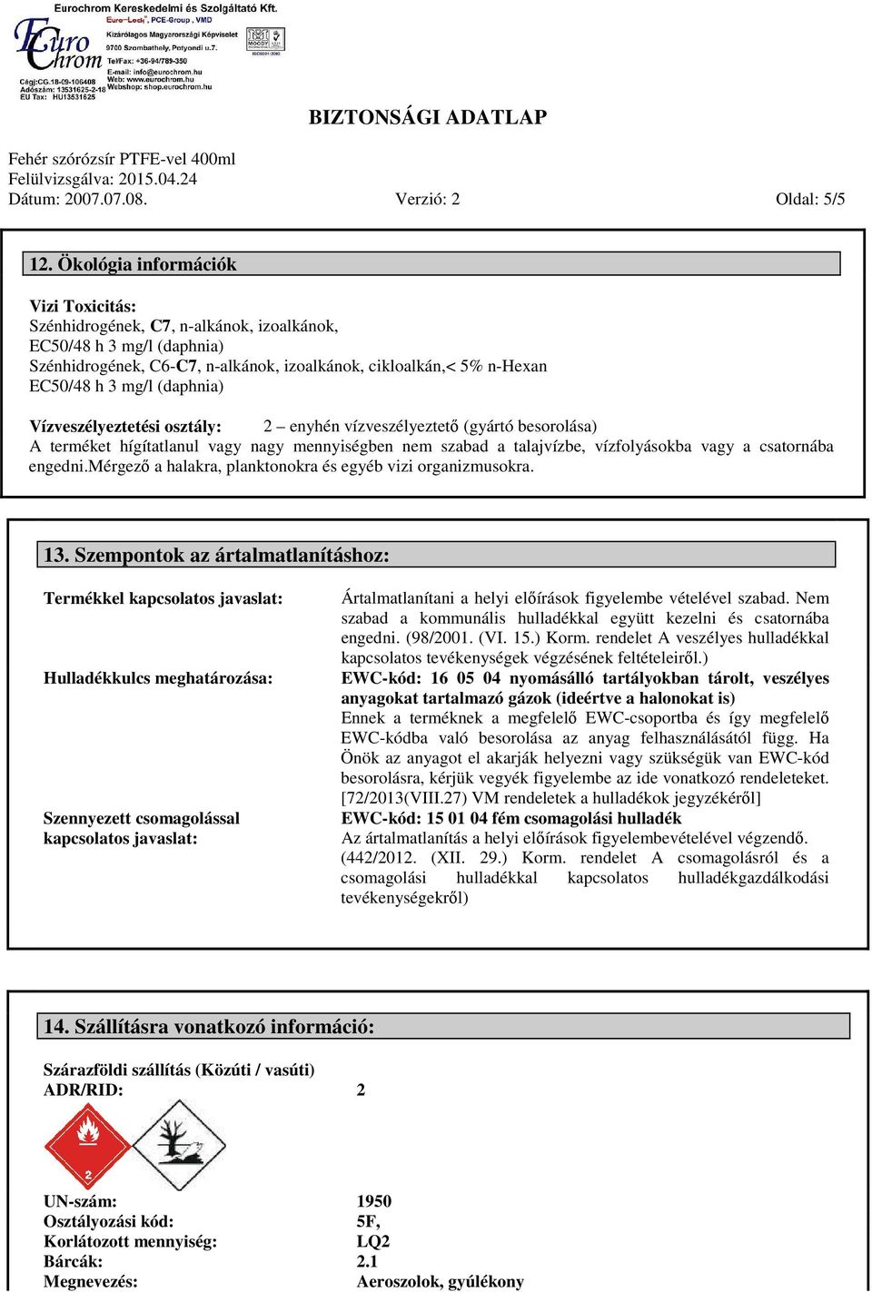 mérgező a halakra, planktonokra és egyéb vizi organizmusokra. 13.