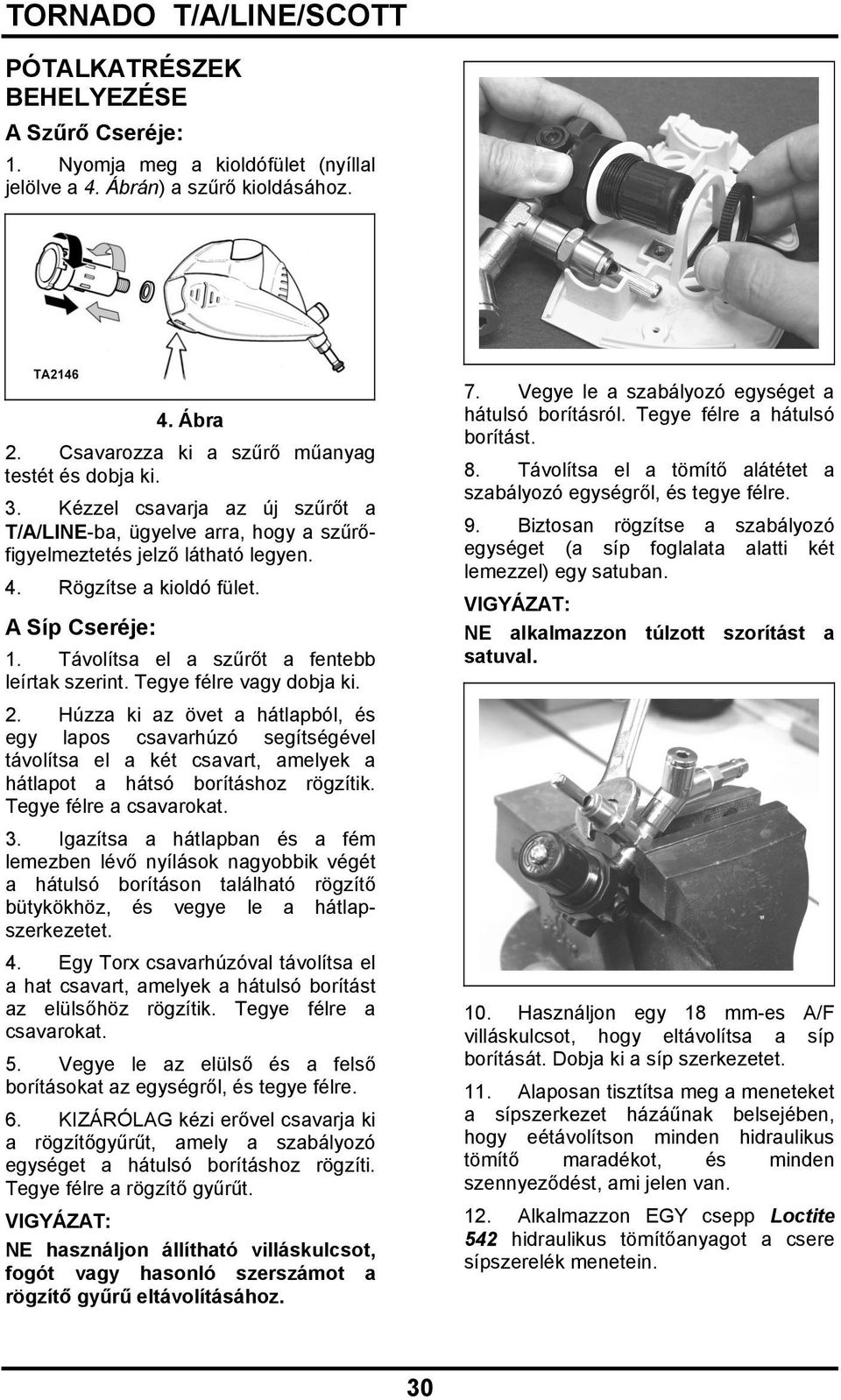 Távolítsa el a szűrőt a fentebb leírtak szerint. Tegye félre vagy dobja ki. 2.