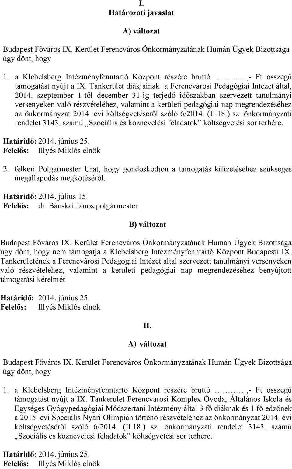 szeptember 1-től december 31-ig terjedő időszakban szervezett tanulmányi versenyeken való részvételéhez, valamint a kerületi pedagógiai nap megrendezéséhez az önkormányzat 2014.