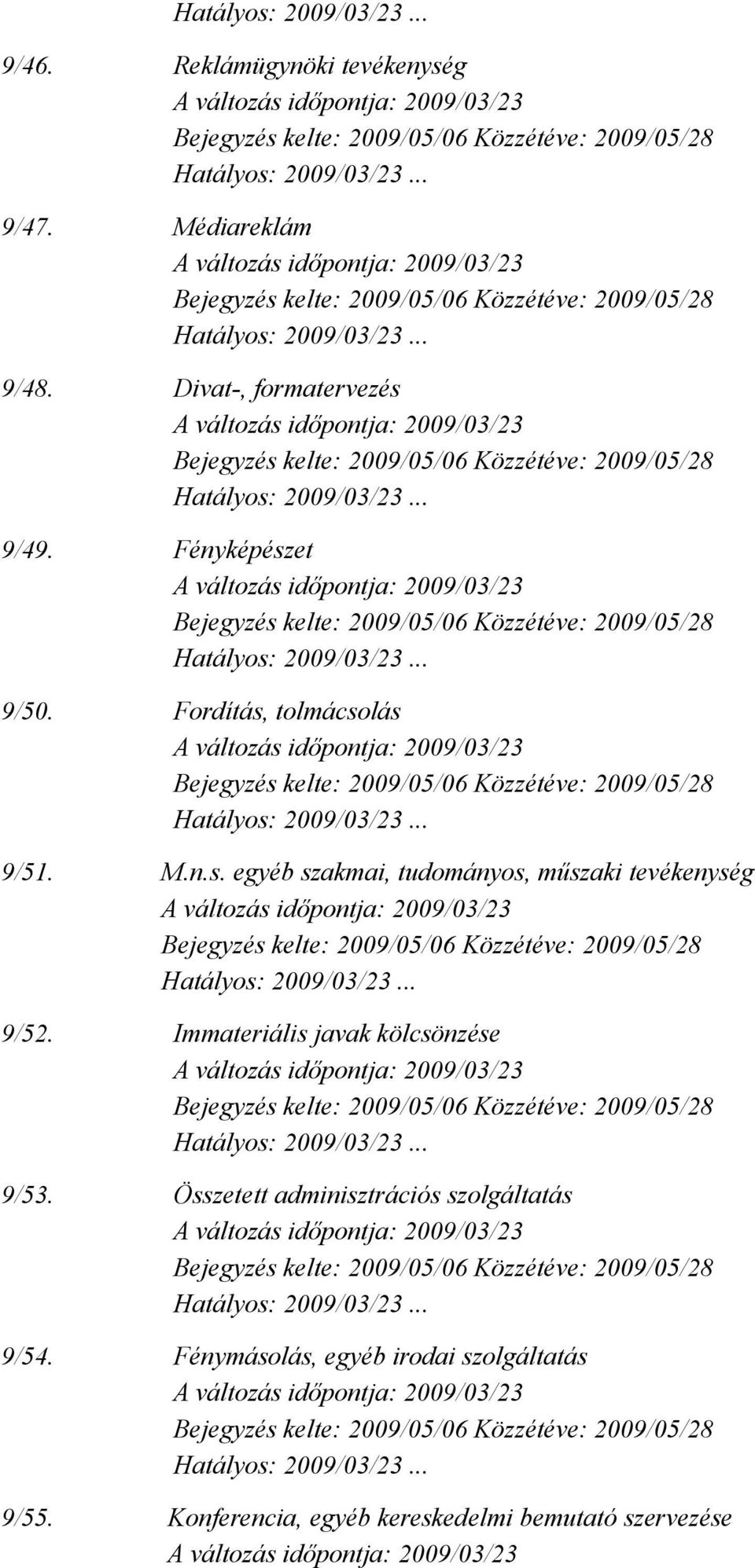 Immateriális javak kölcsönzése 9/53. Összetett adminisztrációs szolgáltatás 9/54.