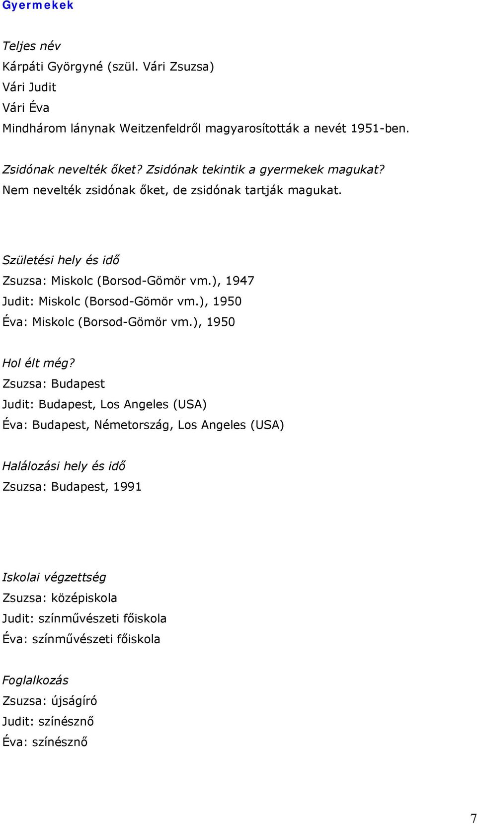 ), 1947 Judit: Miskolc (Borsod-Gömör vm.), 1950 Éva: Miskolc (Borsod-Gömör vm.), 1950 Hol élt még?