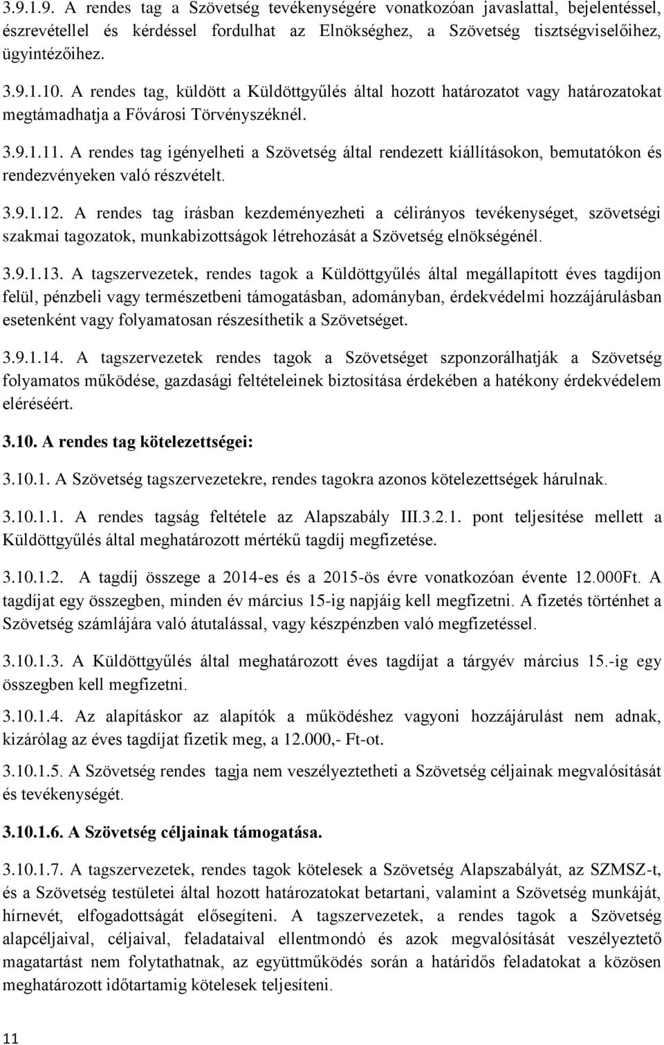 A rendes tag igényelheti a Szövetség által rendezett kiállításokon, bemutatókon és rendezvényeken való részvételt. 3.9.1.12.