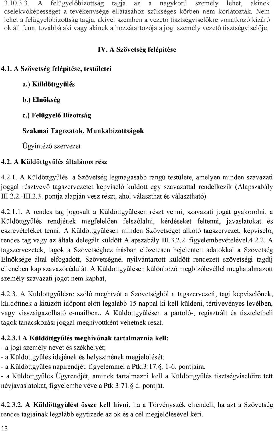 A Szövetség felépítése, testületei 13 a.) Küldöttgyűlés b.) Elnökség c.) Felügyelő Bizottság IV. A Szövetség felépítése Szakmai Tagozatok, Munkabizottságok Ügyintéző szervezet 4.2.