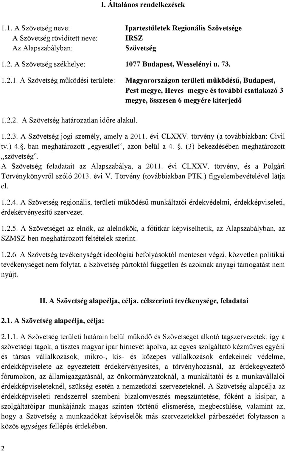 2.2. A Szövetség határozatlan időre alakul. 1.2.3. A Szövetség jogi személy, amely a 2011. évi CLXXV. törvény (a továbbiakban: Civil tv.) 4..-ban meghatározott egyesület, azon belül a 4.