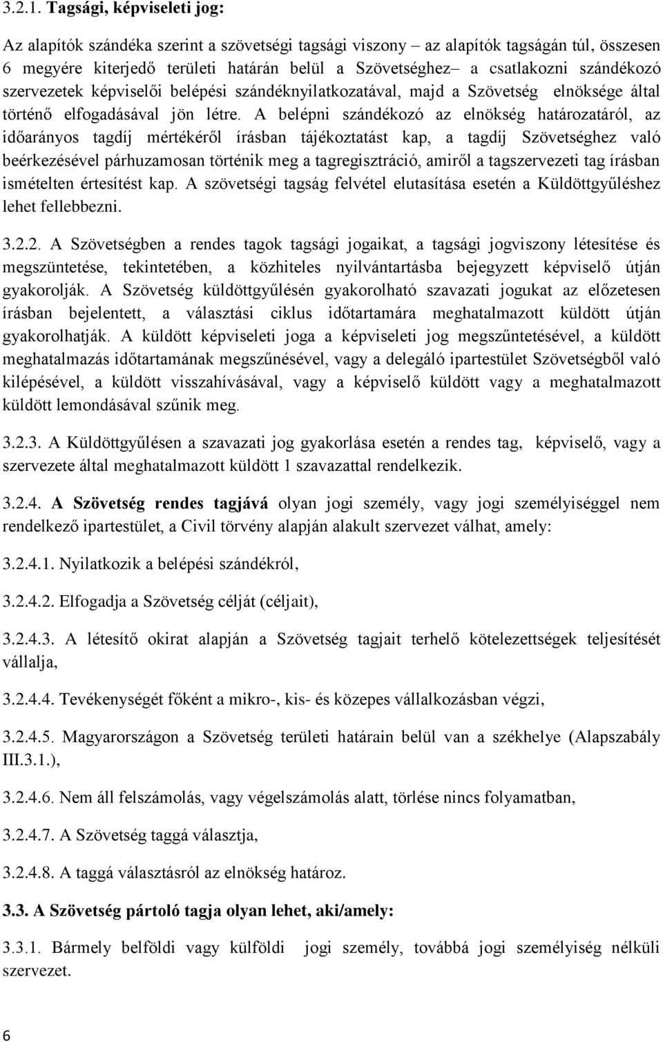 szándékozó szervezetek képviselői belépési szándéknyilatkozatával, majd a Szövetség elnöksége által történő elfogadásával jön létre.