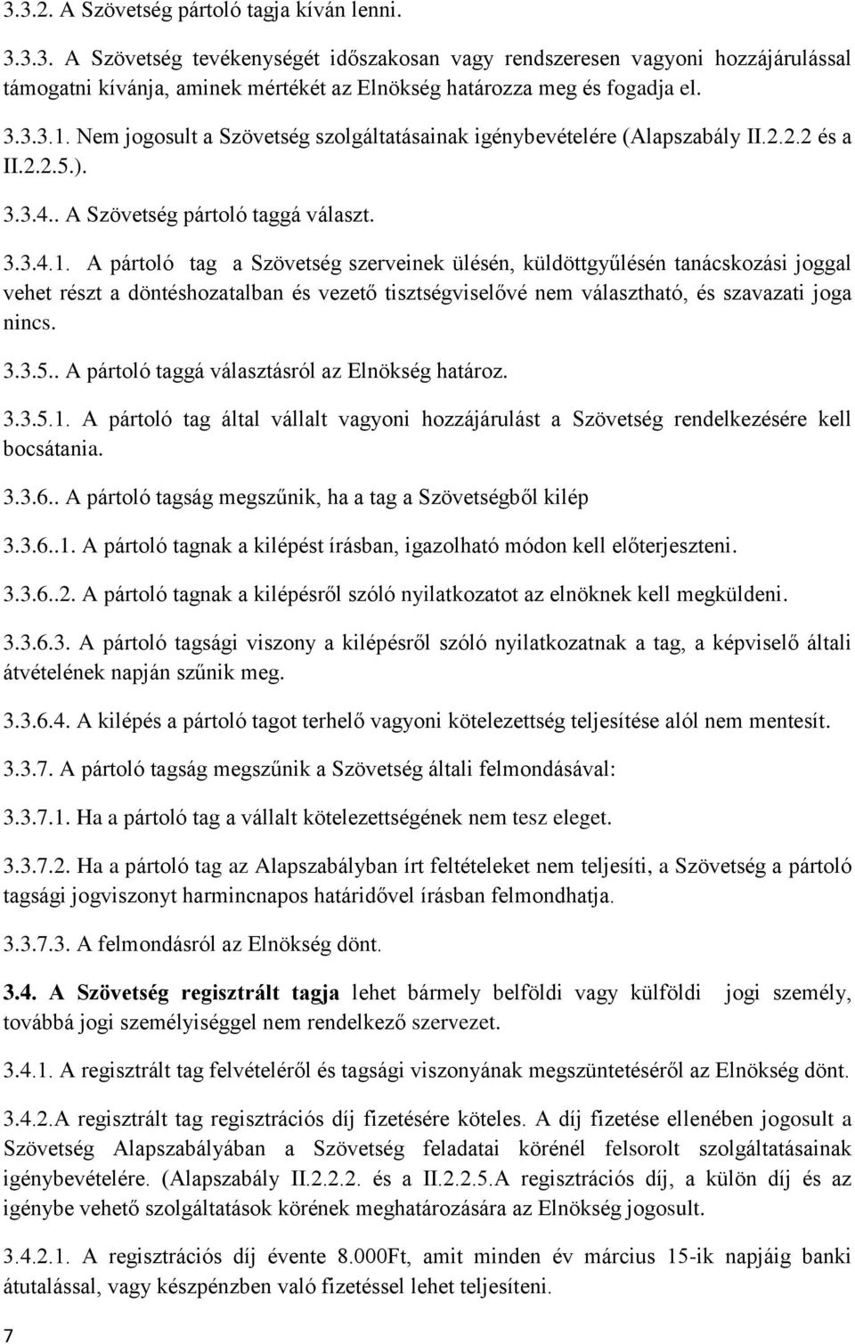 3.3.5.. A pártoló taggá választásról az Elnökség határoz. 3.3.5.1. A pártoló tag által vállalt vagyoni hozzájárulást a Szövetség rendelkezésére kell bocsátania. 3.3.6.