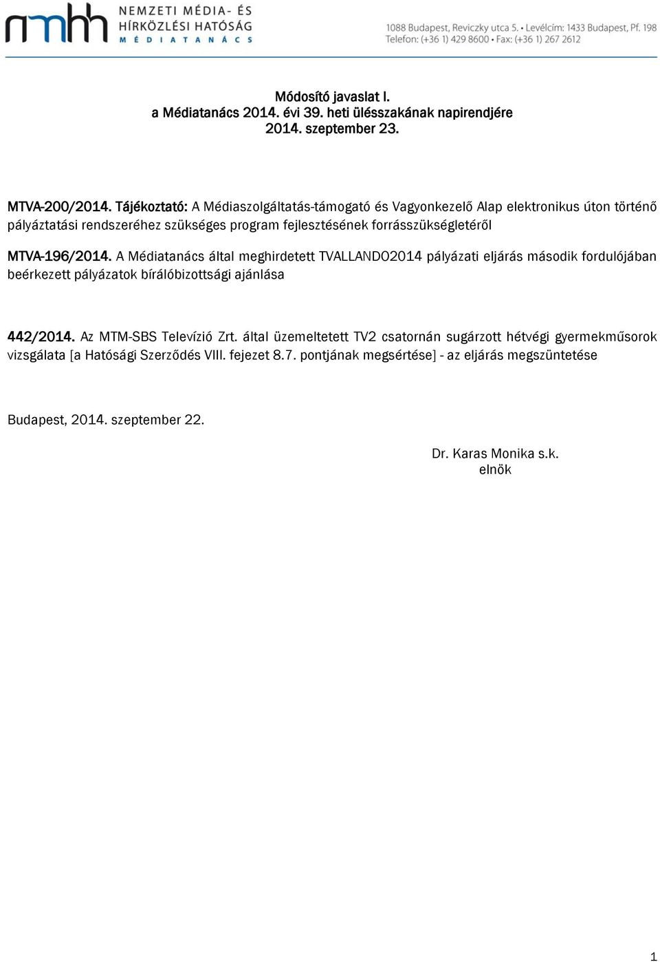 MTVA-196/2014. A Médiatanács által meghirdetett TVALLANDO2014 pályázati eljárás második fordulójában beérkezett pályázatok bírálóbizottsági ajánlása 442/2014.