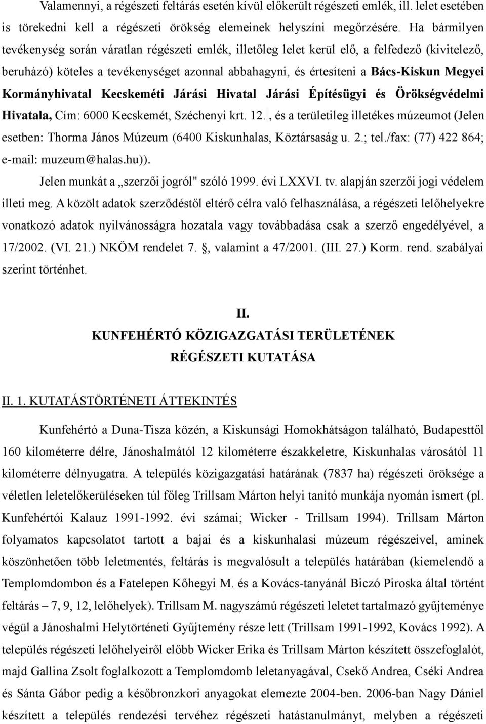 Kormányhivatal Kecskeméti Járási Hivatal Járási Építésügyi és Örökségvédelmi Hivatala, Cím: 6000 Kecskemét, Széchenyi krt. 12.