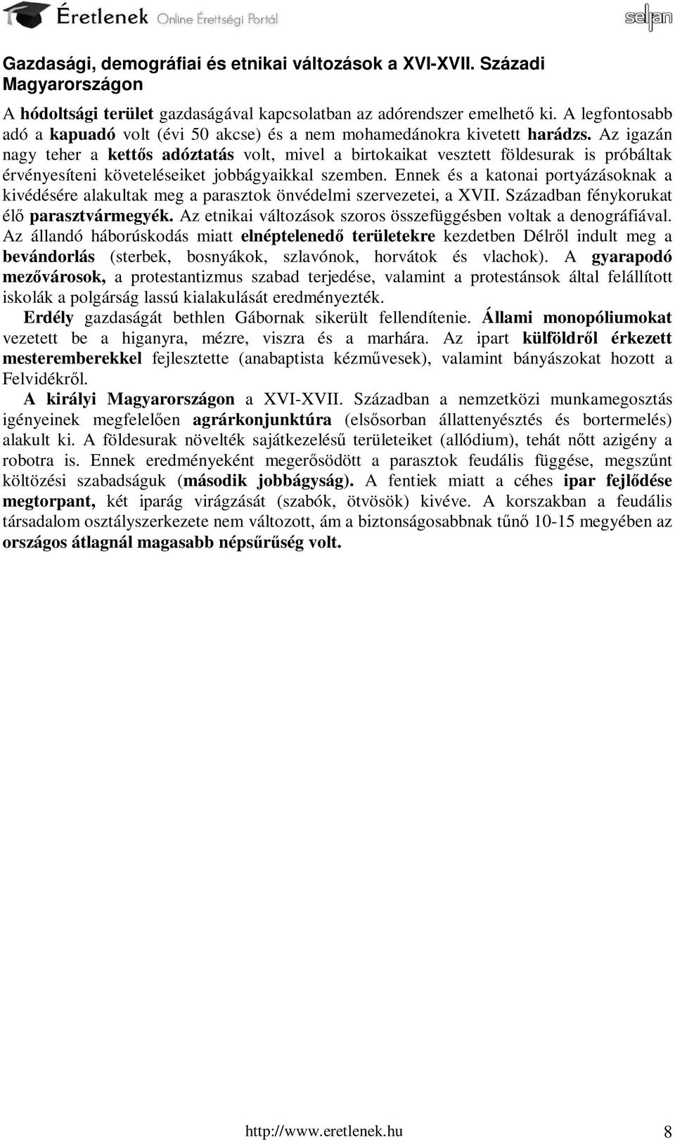 Az igazán nagy teher a kettős adóztatás volt, mivel a birtokaikat vesztett földesurak is próbáltak érvényesíteni követeléseiket jobbágyaikkal szemben.