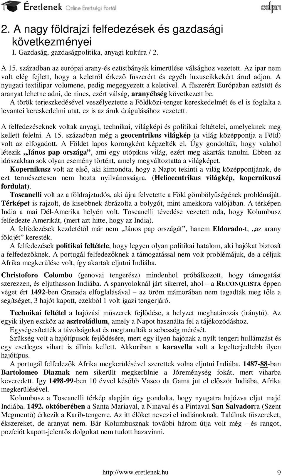 A fűszerért Európában ezüstöt és aranyat lehetne adni, de nincs, ezért válság, aranyéhség következett be.