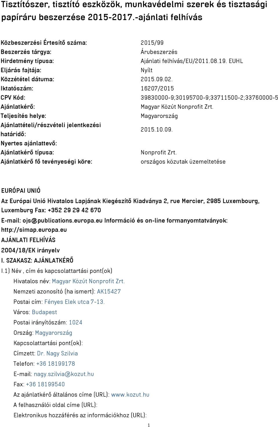 Iktatószám: 16207/2015 CPV Kód: 39830000-9;30195700-9;33711500-2;33760000-5 Ajánlatkérő: Magyar Közút Nonprofit Zrt.