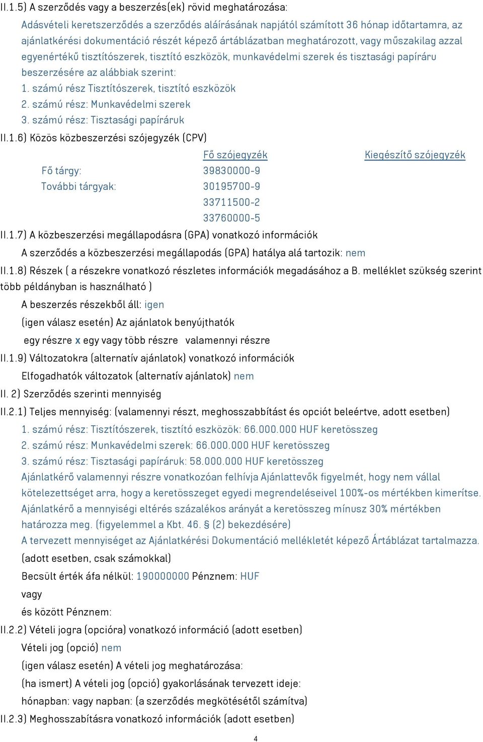 számú rész Tisztítószerek, tisztító eszközök 2. számú rész: Munkavédelmi szerek 3. számú rész: Tisztasági papíráruk II.1.