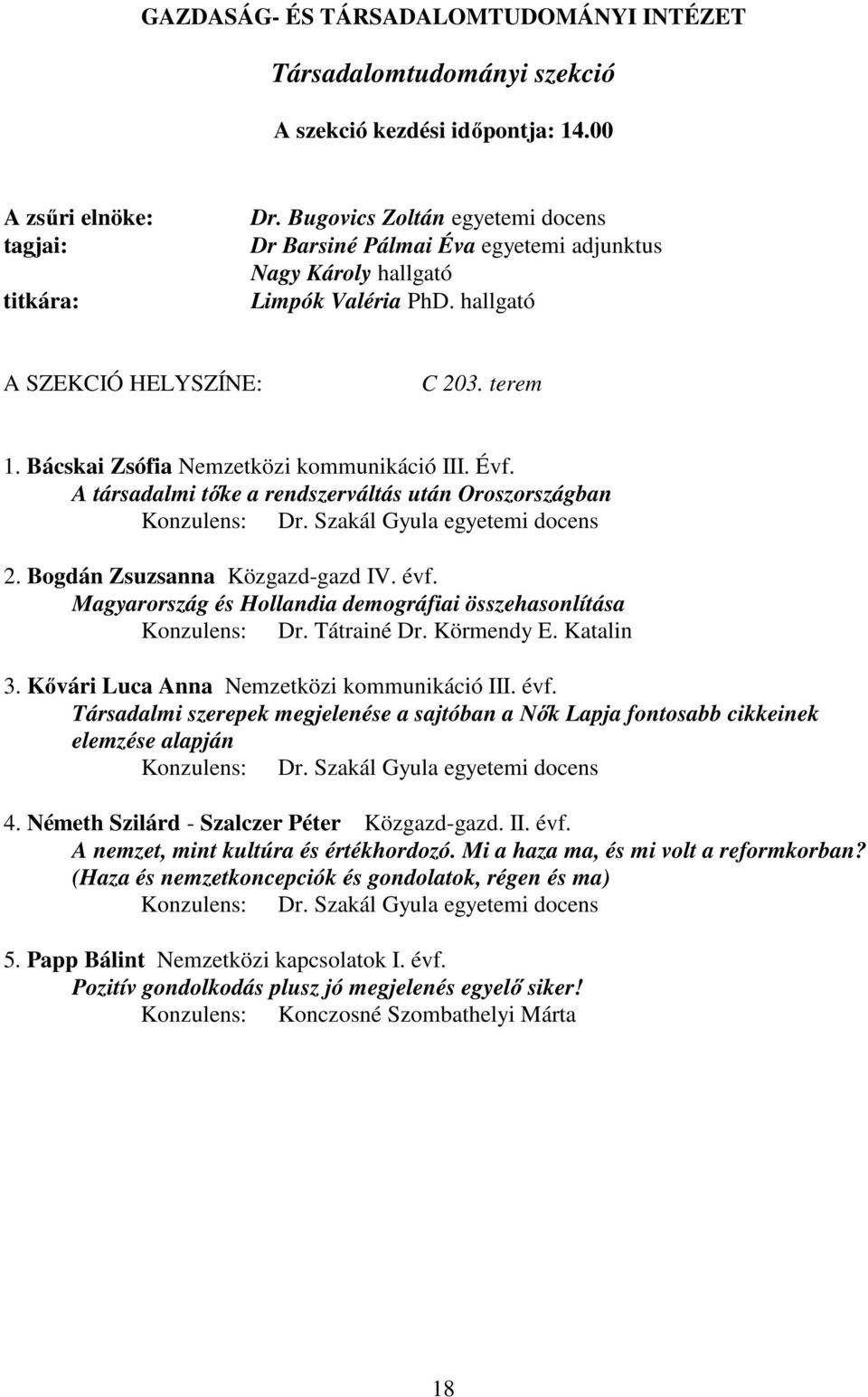 A társadalmi tőke a rendszerváltás után Oroszországban Konzulens: Dr. Szakál Gyula egyetemi docens 2. Bogdán Zsuzsanna Közgazd-gazd IV. évf.