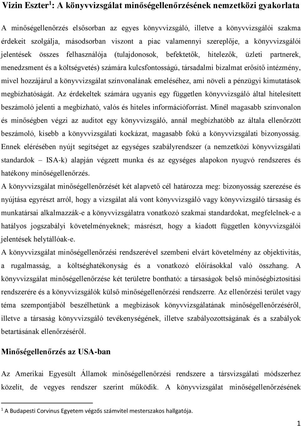 társadalmi bizalmat erősítő intézmény, mivel hozzájárul a könyvvizsgálat színvonalának emeléséhez, ami növeli a pénzügyi kimutatások megbízhatóságát.