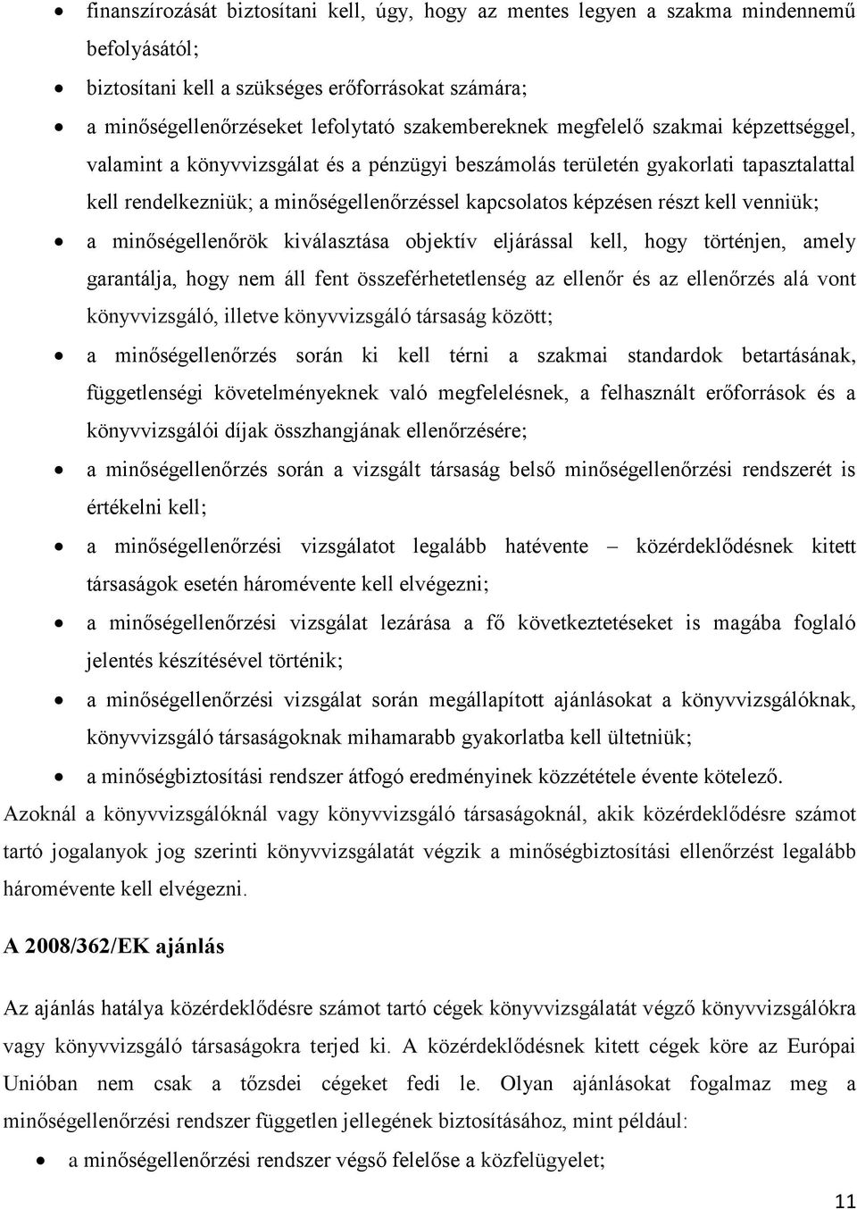 venniük; a minőségellenőrök kiválasztása objektív eljárással kell, hogy történjen, amely garantálja, hogy nem áll fent összeférhetetlenség az ellenőr és az ellenőrzés alá vont könyvvizsgáló, illetve