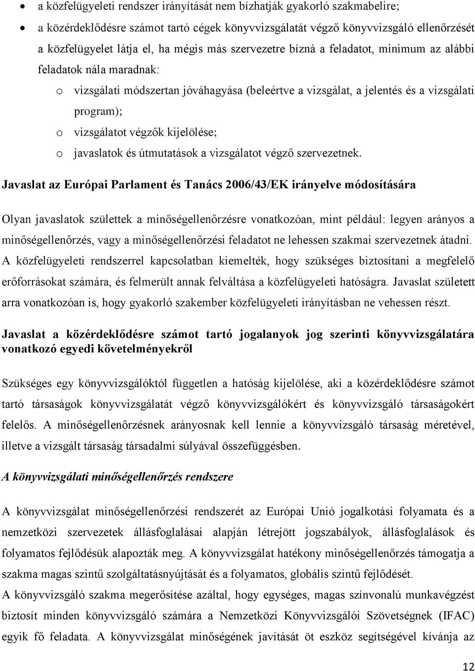 kijelölése; o javaslatok és útmutatások a vizsgálatot végző szervezetnek.