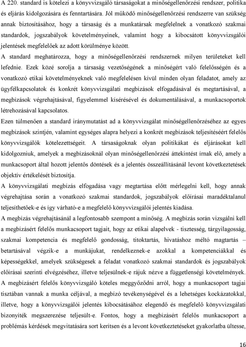 kibocsátott könyvvizsgálói jelentések megfelelőek az adott körülménye között. A standard meghatározza, hogy a minőségellenőrzési rendszernek milyen területeket kell lefednie.