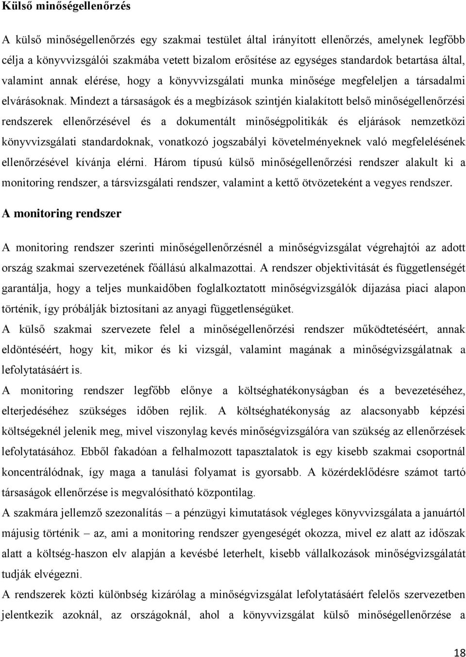 Mindezt a társaságok és a megbízások szintjén kialakított belső minőségellenőrzési rendszerek ellenőrzésével és a dokumentált minőségpolitikák és eljárások nemzetközi könyvvizsgálati standardoknak,