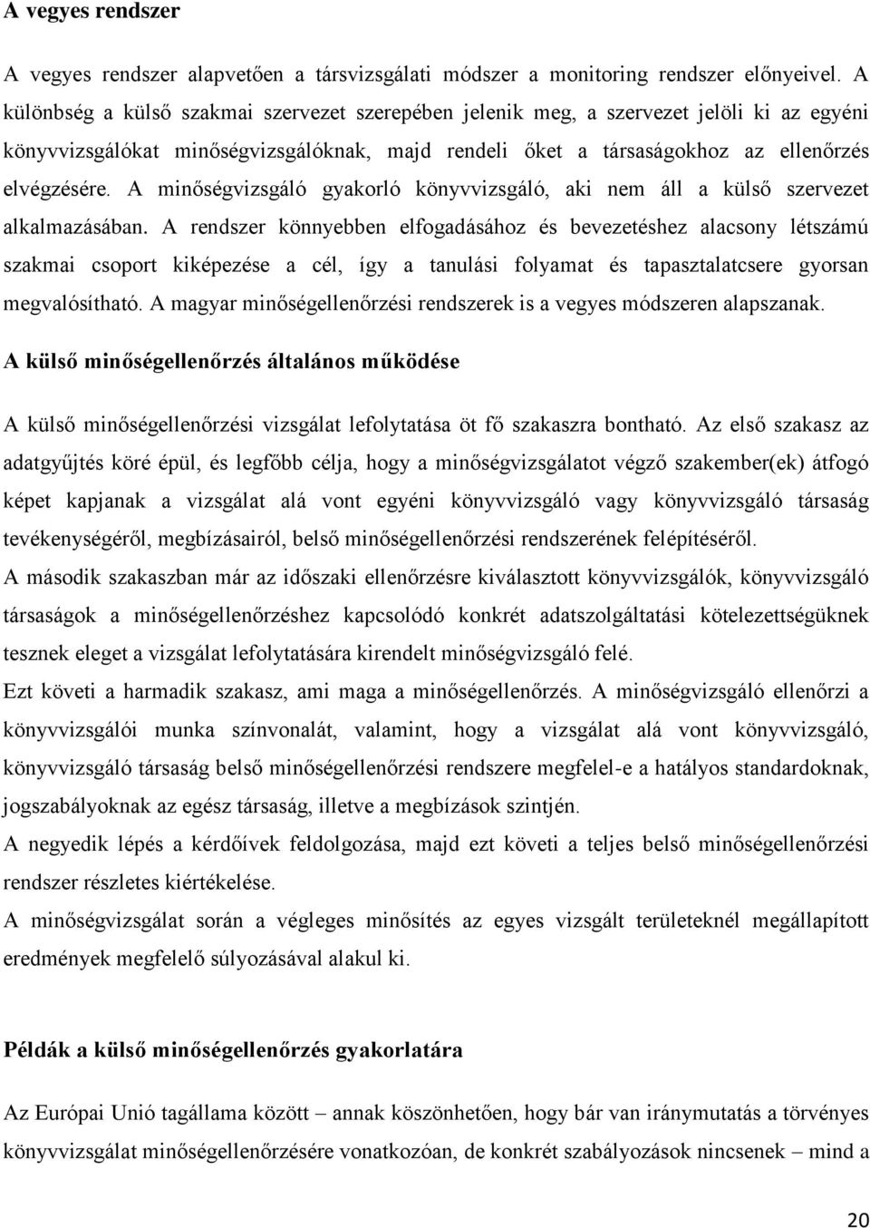 A minőségvizsgáló gyakorló könyvvizsgáló, aki nem áll a külső szervezet alkalmazásában.