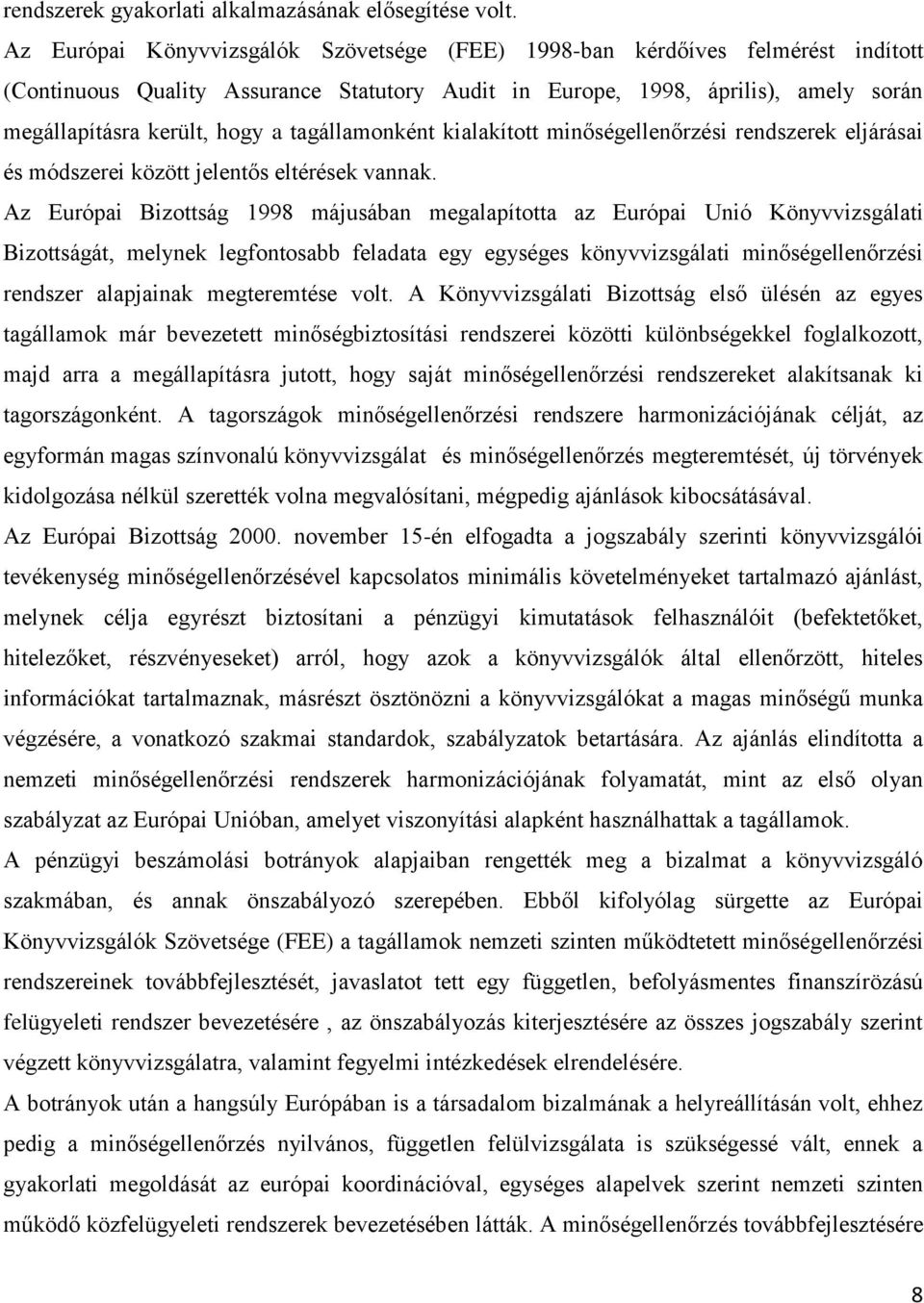 tagállamonként kialakított minőségellenőrzési rendszerek eljárásai és módszerei között jelentős eltérések vannak.