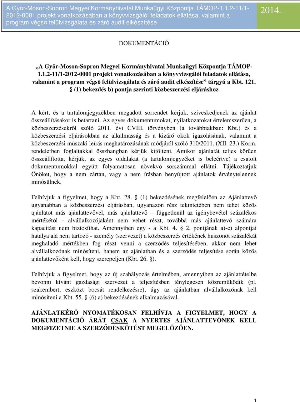 Az egyes dokumentumokat, nyilatkozatokat értelemszerűen, a közbeszerzésekről szóló 2011. évi CVIII. törvényben (a továbbiakban: Kbt.