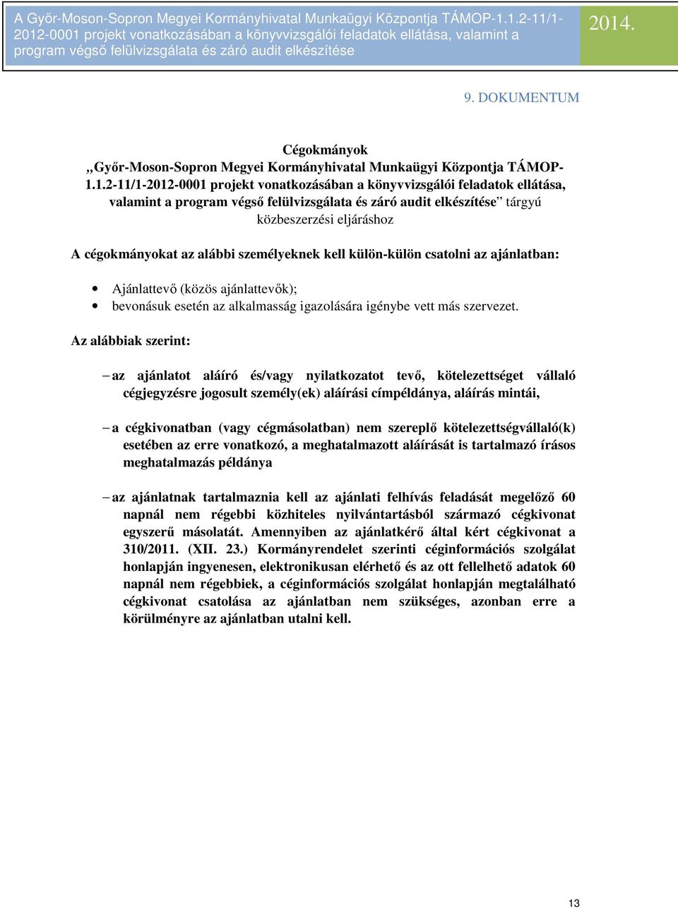 ajánlatban: Ajánlattevő (közös ajánlattevők); bevonásuk esetén az alkalmasság igazolására igénybe vett más szervezet.