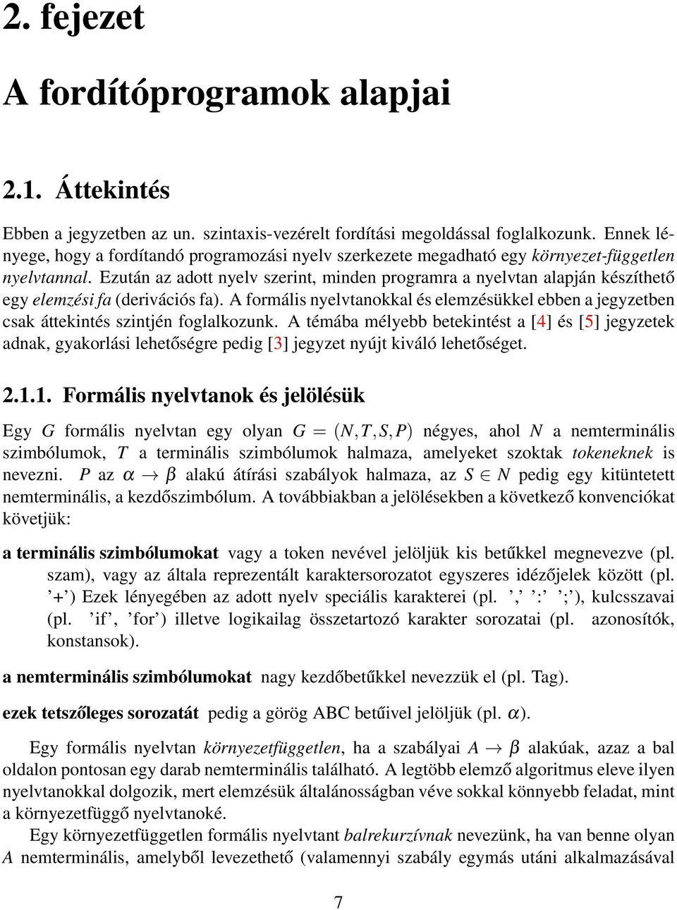 Ezután az adott nyelv szerint, minden programra a nyelvtan alapján készíthető egy elemzési fa (derivációs fa).