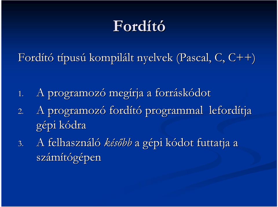 A programozó fordító programmal lefordítja gépi kódrak