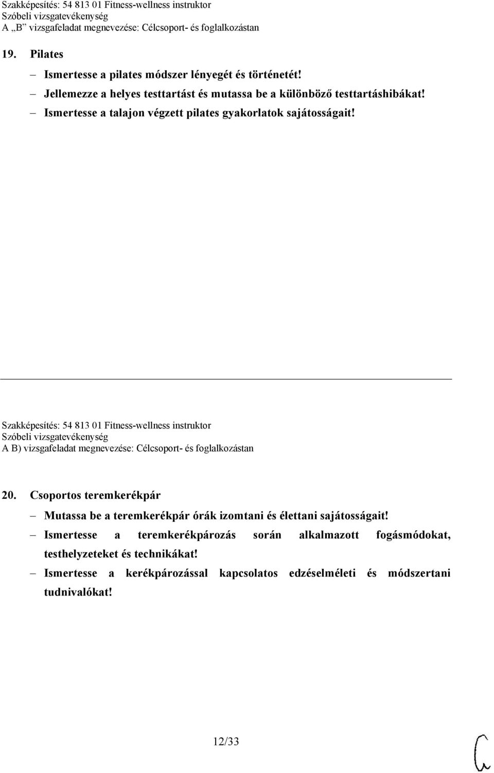 Szakképesítés: 54 813 01 Fitness-wellness instruktor A B) vizsgafeladat megnevezése: Célcsoport- és foglalkozástan 20.