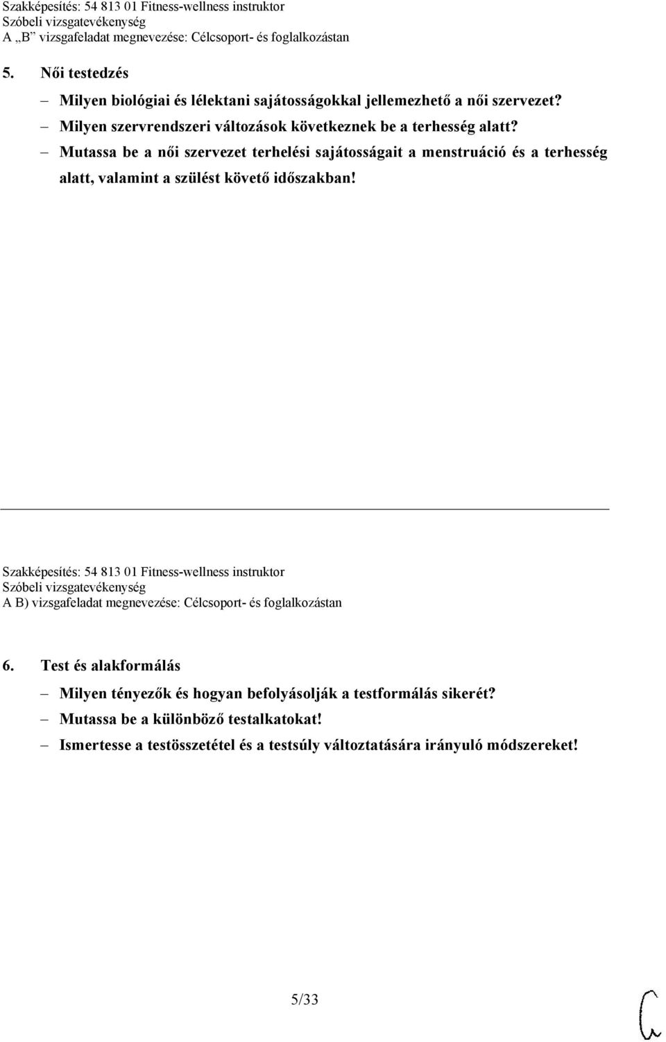 Mutassa be a női szervezet terhelési sajátosságait a menstruáció és a terhesség alatt, valamint a szülést követő időszakban!