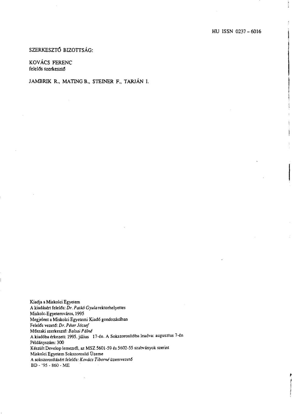 Palkó Gyula rektorhelyettes Miskolc-Egyetemváros, 1995 Megjelent a Miskolci Egyetemi Kiadó gondozásában Felelős vezető: Dr.