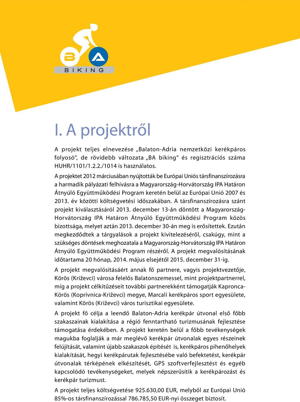 Európai Unió 2007 és 2013. év közötti költségvetési időszakában. A társfinanszírozásra szánt projekt kiválasztásáról 2013.