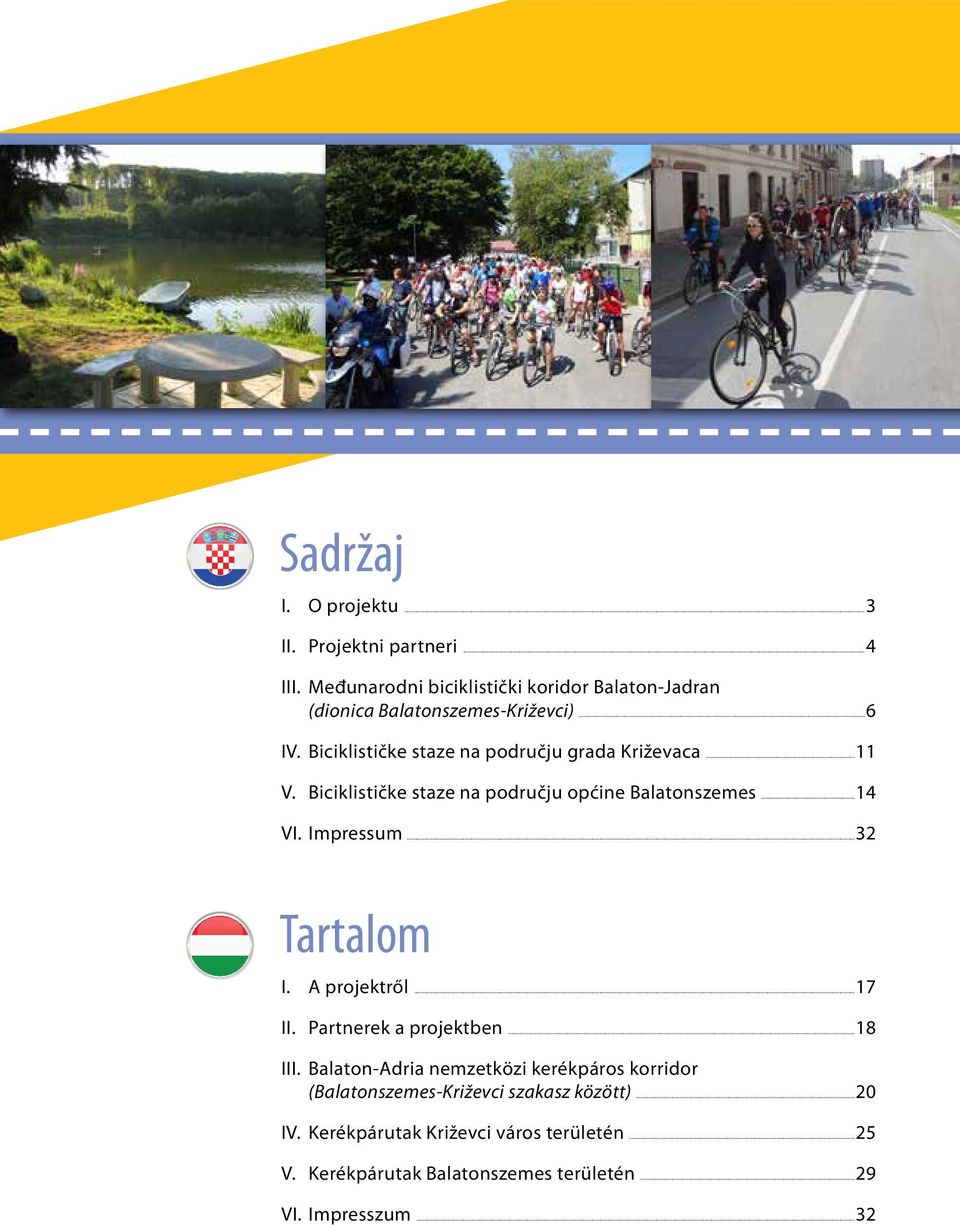 ..11 V. Biciklističke staze na području općine Balatonszemes...14 VI. Impressum...32 Tartalom I. A projektről...17 II.