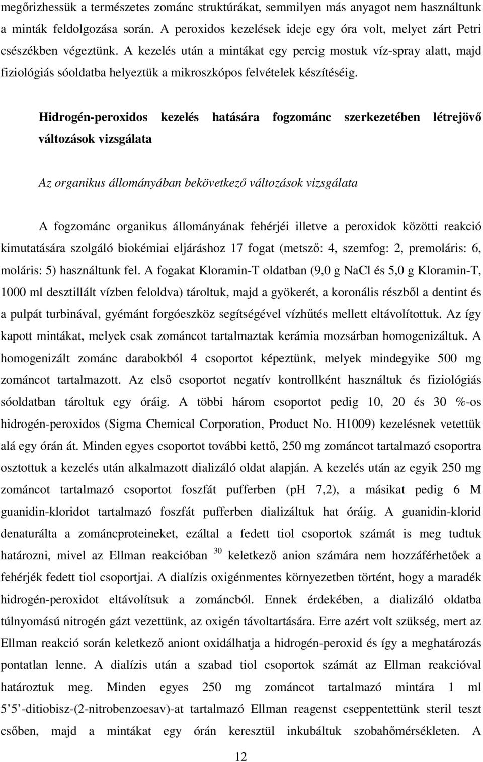 Hidrogén-peroxidos kezelés hatására fogzománc szerkezetében létrejövı változások vizsgálata Az organikus állományában bekövetkezı változások vizsgálata A fogzománc organikus állományának fehérjéi