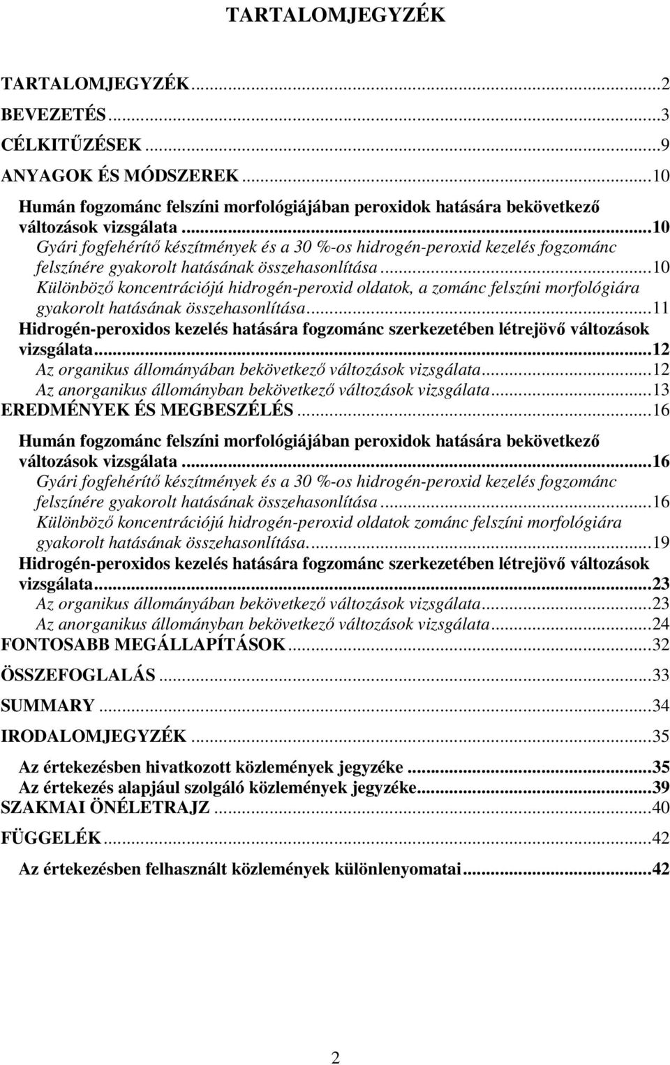 ..10 Különbözı koncentrációjú hidrogén-peroxid oldatok, a zománc felszíni morfológiára gyakorolt hatásának összehasonlítása.