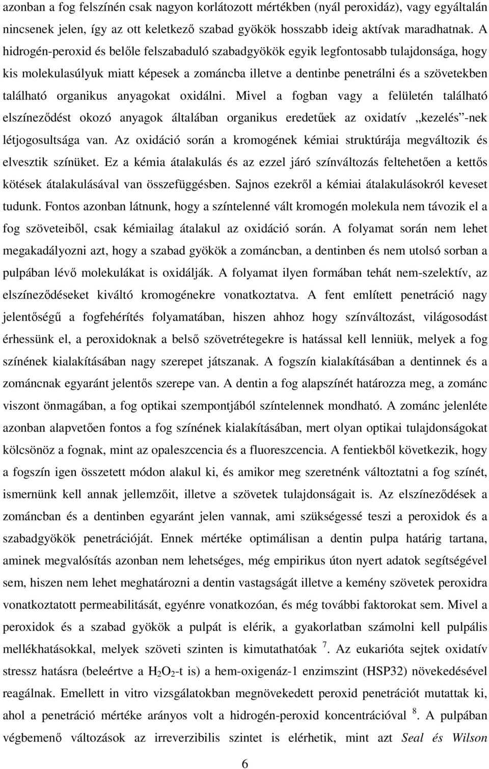 organikus anyagokat oxidálni. Mivel a fogban vagy a felületén található elszínezıdést okozó anyagok általában organikus eredetőek az oxidatív kezelés -nek létjogosultsága van.