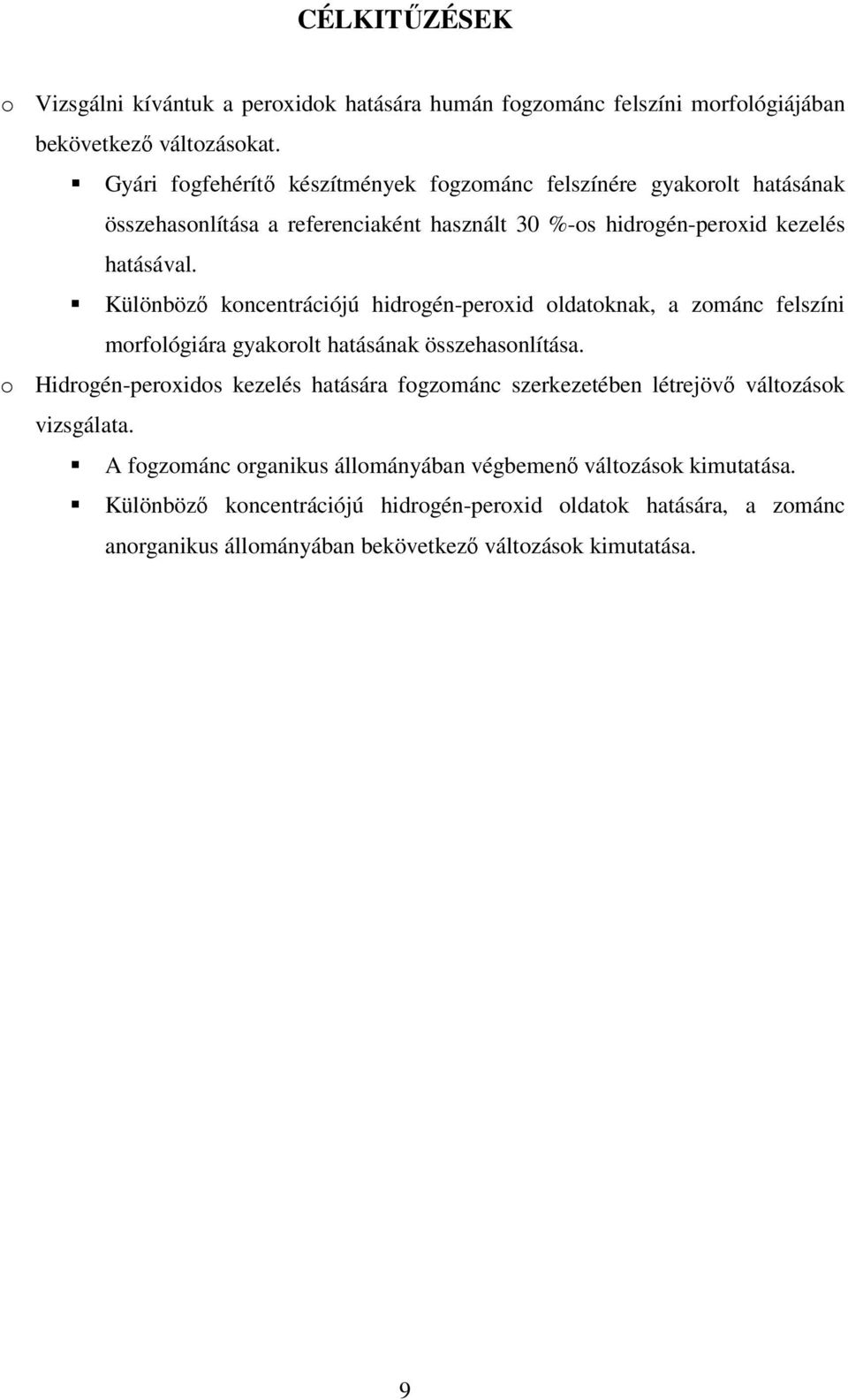 Különbözı koncentrációjú hidrogén-peroxid oldatoknak, a zománc felszíni morfológiára gyakorolt hatásának összehasonlítása.